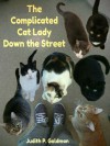 The Complicated Cat Lady Down the Street - Judith Goldman