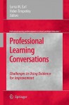 Professional Learning Conversations: Challenges in Using Evidence for Improvement - Lorna M. Earl, Helen Timperley