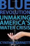 Blue Revolution: Unmaking America's Water Crisis - Cynthia Barnett