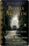 Sister Pelagia and the White Bulldog Sister Pelagia and the White Bulldog - Boris Akunin, Andrew Bromfield