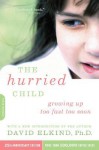 The Hurried Child: Growing Up Too Fast Too Soon - David Elkind