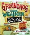 Groundhog Weather School - Joan Holub, Kristin Sorra