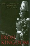 Iron Kingdom: The Rise and Downfall of Prussia, 1600-1947 - Christopher Munro Clark