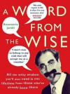 A Word From the Wise: All the witty wisdom you'll ever need in one lifetime from those who've already been there - Rosemarie Jarski