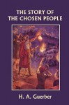 The Story of the Chosen People (Yesterday's Classics) - Helene Guerber