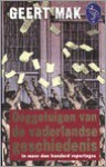 Ooggetuigen van de vaderlandse geschiedenis: in meer dan honderd reportages - Geert Mak