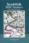 Scottish Hill Names: The Origin and Meaning of the Names of Scotland's Hills and Mountains - Peter Drummond