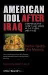 American Idol After Iraq: Competing for Hearts and Minds in the Global Media Age - Nathan Gardels, Mike Medavoy