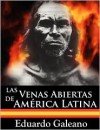 Las Venas Abiertas de América Latina - Eduardo Galeano