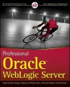 Professional Oracle Weblogic Server - Robert Patrick, Gregory Nyberg, Philip Aston, Josh Bregman