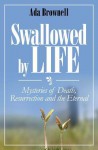 Swallowed by Life: Mysteries of Death, Resurrection, & the Eternal - Ada Brownell