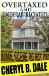 Overtaxed and Underappreciated - Cheryl B Dale