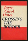 Crossing The Border: Fifteen Tales - Joyce Carol Oates