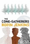 The Cone Gatherers: A Haunting Story Of Violence And Love (Canongate Classics) - Robin Jenkins