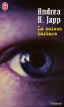 La saison barbare - Andrea H. Japp