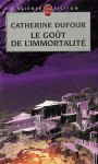 Le Goût de l'immortalité - Catherine Dufour