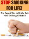 Stop Smoking for Life! - The Easiest Way to Finally Quit Smoking (Addictions, Addiction Recovery, Quit Smoking, Cigarettes, Tobacco) - John Dunn