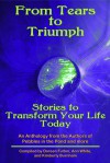 Tears to Triumph, Stories to Transform Your Life Today, an Anthology from the Authors of Pebbles in the Pond and more - Kimberly Burnham, Ann White, Doreen Fulton, Victoria Carmona, Mary Jane