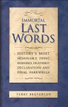 Immortal Last Words: History's most memorable dying remarks, death bed statements and final farewells - Terry Breverton