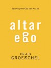 Altar Ego: Becoming Who God Says You Are - Craig Groeschel