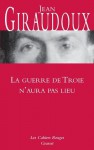 La Guerre De Troie N'aura Pas Lieu (French Edition) - Jean Giraudoux