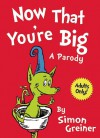 Now That You're Big: A Parody - Simon Greiner