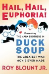 Hail, Hail, Euphoria!: Presenting the Marx Brothers in Duck Soup, the Greatest War Movie Ever Made - Roy Blount Jr.