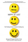 Happy at Last: The Thinking Person's Guide to Finding Joy - Richard O'Connor