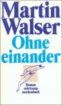 Ohne einander - Martin Walser