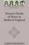 Women's Books of Hours in Medieval England - Charity Scott-Stokes