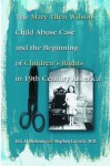 The Mary Ellen Wilson Child Abuse Case and the Beginning of Children's Rights In 19th Century America - Lazoritz M.D., Stephen, Eric A. Shelman