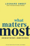 What Matters Most: How We Got the Point but Missed the Person - Leonard Sweet