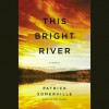 This Bright River (Audio) - Patrick Somerville