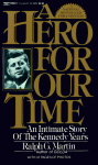 A Hero for Our Time: An Intimate Story of the Kennedy Years - Ralph G. Martin