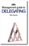 The Management Guide to Delegating: Letting Go with Confidence and Allowing Others to Take More Responsibility (Management Guides) - Kate Keenan