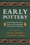 Early Pottery: Technology, Function, Style, and Interaction in the Lower Southeast - Rebecca Saunders, Rebecca Saunders, Richard A. Weinstein, Anthony Ortmann, Kenneth E. Sassaman, James B. Stoltman, Tristam R. Kidder, Jon L. Gibson, Prentice Thomas, Mike Russo, Ann S. Cordell, Gregory Heide, James H. Mathews, Mark A. Melancon, Janice Campbell