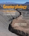 Geomorphology: The Mechanics and Chemistry of Landscapes - Robert S. Anderson, Suzanne P. Anderson