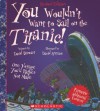 You Wouldn't Want To Sail On The Titanic! (Turtleback School & Library Binding Edition) - David Stewart, David Antram, David Salariya