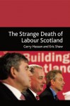 The Strange Death of Labour Scotland - Gerry Hassan, Eric Shaw