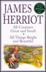 All Creatures Great and Small, All Things Bright and Beautiful - James Herriot