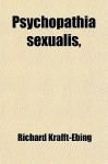 Psychopathia Sexualis - Richard von Krafft-Ebing