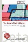 The Bond of Saint Marcel - Lambert M. Surhone, Mariam T. Tennoe, Susan F. Henssonow