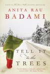 Tell It to the Trees - Anita Rau Badami