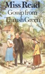 Gossip from Thrush Green - Miss Read