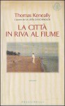 La città in riva al fiume - Pier Francesco Paolini, Thomas Keneally