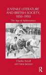 Juvenile Literature and British Society, 1850-1950: The Age of Adolescence - Ferrall Charles, Anna Jackson, Ferrall Charles