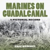 Marines On Guadalcanal: A Pictorial Record - Eric Hammel