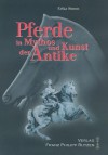 Pferde In Mythos Und Kunst der Antike - Erika Simon