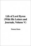 Life of Lord Byron with His Letters and Journals, Volume V - George Gordon Byron, Thomas Moore