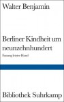 Berliner Kindheit um neunzehnhundert (Bibliothek Suhrkamp, #966) - Walter Benjamin